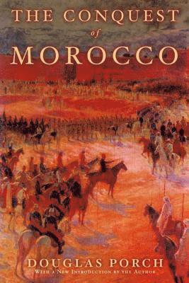 Douglas Porch - The Conquest of Morocco: A History, Häftad