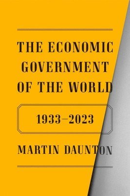 Martin Daunton - The Economic Government of the World, Inbunden