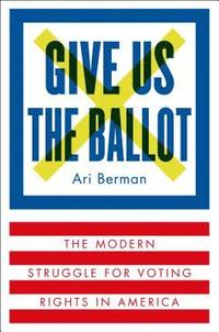 bokomslag Give Us the Ballot: The Modern Struggle for Voting Rights in America