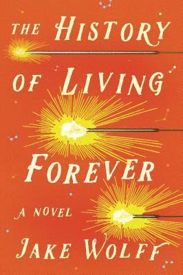 Jake Wolff - The History of Living Forever, Inbunden