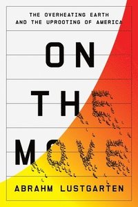 bokomslag On the Move: The Overheating Earth and the Uprooting of America