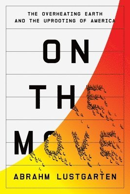 bokomslag On the Move: The Overheating Earth and the Uprooting of America
