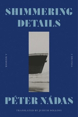 Péter Nádas - Shimmering Details, Inbunden