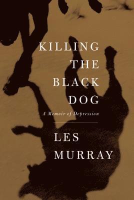 Killing the Black Dog: A Memoir of Depression 1