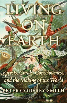 Living on Earth: Forests, Corals, Consciousness, and the Making of the World 1