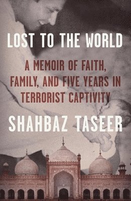 Shahbaz Taseer - Lost to the World, Inbunden
