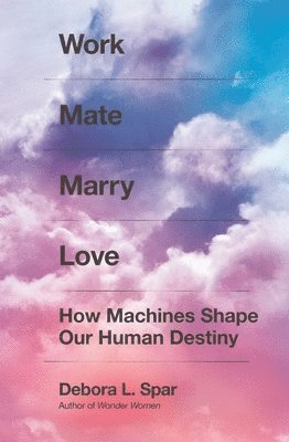 Debora L Spar - Spar, D: Work Mate Marry Love, Inbunden