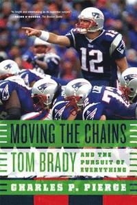 bokomslag Moving the Chains: Tom Brady and the Pursuit of Everything