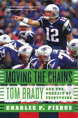 Moving the Chains: Tom Brady and the Pursuit of Everything