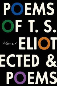 bokomslag The Poems of T. S. Eliot: Volume I