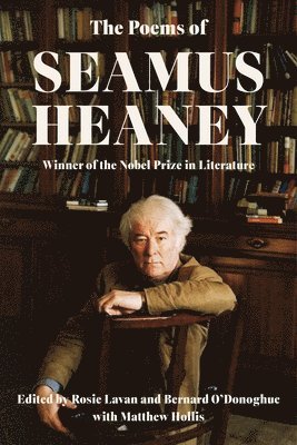 Seamus Heaney, Rosie Lavan, Matthew Hollis, Bernard O'Donoghue - The Poems of Seamus Heaney, Inbunden