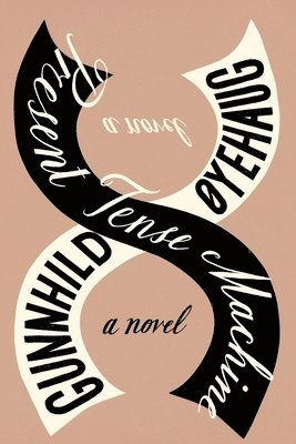 Gunnhild Øyehaug - Øyehaug, G: Present Tense Machine, Inbunden