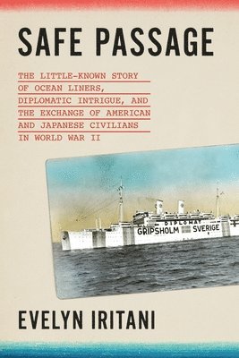 bokomslag Safe Passage: The Little-Known Story of Ocean Liners, Diplomatic Intrigue, and the Exchange of American and Japanese Civilians in World War II