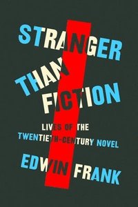 bokomslag Stranger Than Fiction: Lives of the Twentieth-Century Novel