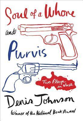 Denis Johnson - Soul of a Whore and Purvis: Two Plays in Verse, Häftad