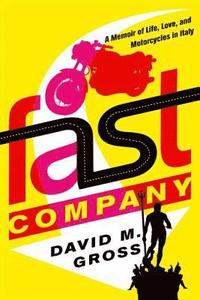 bokomslag Fast Company: A Memoir of Life, Love, and Motorcycles in Italy