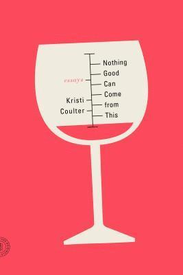 Kristi Coulter - Nothing Good Can Come from This, Häftad