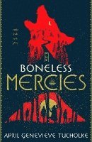 April Genevieve Tucholke - The Boneless Mercies, Häftad
