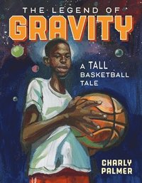 bokomslag The Legend of Gravity: A Tall Basketball Tale