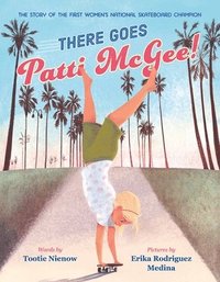 bokomslag There Goes Patti McGee!: The Story of the First Women's National Skateboard Champion