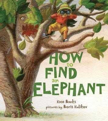Kate Banks - How to Find an Elephant, Inbunden