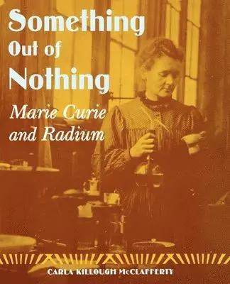 Carla Killough McClafferty - Something Out of Nothing: Marie Curie and Radium, Häftad. Tillgänglighet: Lägg i varukorg