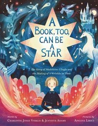 bokomslag A Book, Too, Can Be a Star: The Story of Madeleine l'Engle and the Making of a Wrinkle in Time