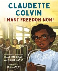 bokomslag Claudette Colvin: I Want Freedom Now!