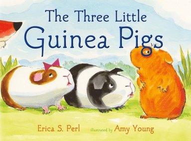 Erica S. Perl - The Three Little Guinea Pigs, Inbunden