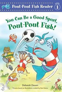 bokomslag You Can Be A Good Sport, Pout-Pout Fish!