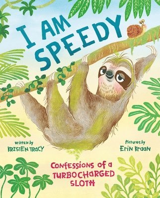 Kristen Tracy - I Am Speedy: Confessions of a Turbocharged Sloth, Inbunden