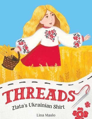 Lina Maslo - Threads: Zlata’s Ukrainian Shirt, Inbunden