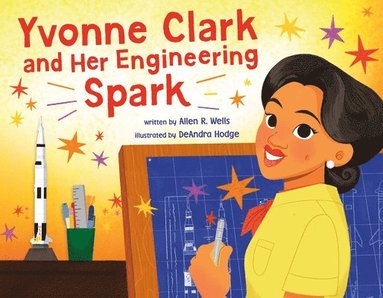 Allen R. Wells - Yvonne Clark and Her Engineering Spark, Inbunden