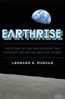 bokomslag Earthrise: The Story of the Photograph That Changed the Way We See Our Planet