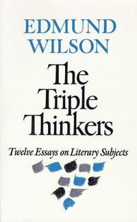 bokomslag The Triple Thinkers: Twelve Essays on Literary Subjects