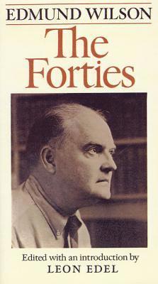 Edmund Wilson, Leon Edel - The Forties: From Notebooks and Diaries of the Period, Häftad