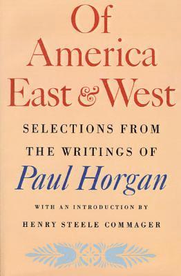 Paul Horgan - Of America East & West: Selections from the Writings of Paul Horgan, Häftad