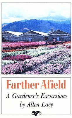 Farther Afield: A Gardener's Excursions 1