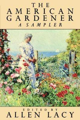 Allen Lacy - The American Gardener, Häftad