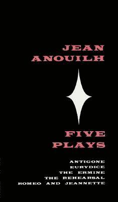 Jean Anouilh - Five Plays: Antigone, Eurydice, the Ermine, the Rehearsal, Romeo and Jeannette, Häftad