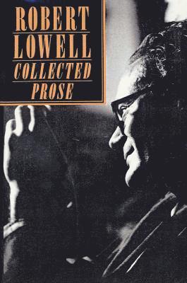 Robert Lowell, Robert Giroux - Collected Prose, Häftad