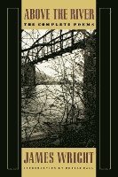 bokomslag Above the River: The Complete Poems