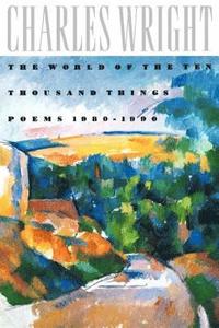 bokomslag The World of the Ten Thousand Things : Poems 1980-1990