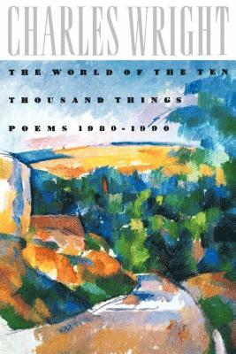 The World of the Ten Thousand Things : Poems 1980-1990 1