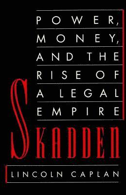 Lincoln Caplan - Skadden: Power, Money, and the Rise of a Legal Empire, Häftad