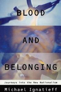 bokomslag Blood and Belonging: Journeys Into the New Nationalism