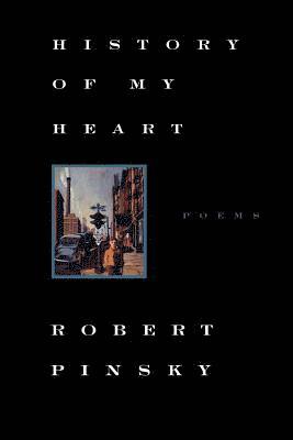 Robert Pinsky - History of My Heart, Häftad