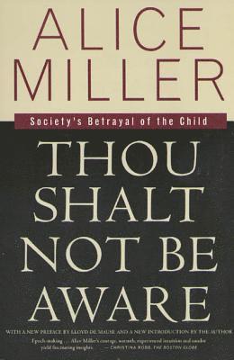 Alice Miller - Thou Shalt Not Be Aware, Häftad
