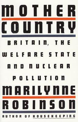 Marilynne Robinson - Mother Country: Britain, the Welfare State and Nuclear Pollution, Häftad