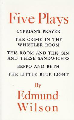 bokomslag Five Plays: Cyprian's Prayer, the Crime in the Whistler Room, This Room and This Gin and These Sandwiches, Beppo and Beth, the Little Blue Light